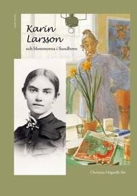 Karin Larsson och blommorna i Sundborn (h�ftad)