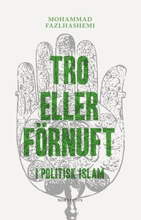 Tro eller f�rnuft : i politisk islam (inbunden)
