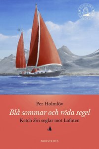 Bl� sommar och r�da segel : Ketch Siri seglar mot Lofoten (inbunden)