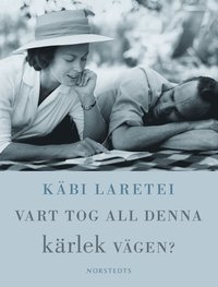Vart tog all denna k�rlek v�gen (inbunden)