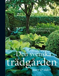 Den svenska tr�dg�rden : norr till s�der (inbunden)