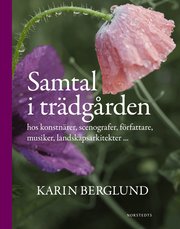 Samtal i tr�dg�rden : hos konstn�rer, scenografer, f�rfattare, musiker, landskapsarkitekter... (inbunden)