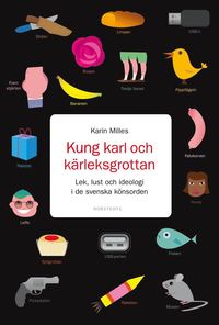 Kung Karl och k�rleksgrottan : lek, lust och ideologi i de svenska k�nsorden (h�ftad)