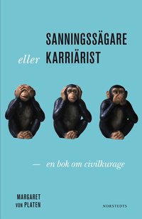 Sanningss�gare eller karri�rist?: en bok om civilkurage (h�ftad)