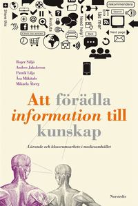 Att f�r�dla information till kunskap : l�rande och klassrumsarbete i mediesamh�llet (h�ftad)