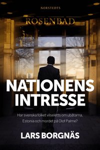 Nationens intresse : har svenska folket vilseletts om ub�tarna, Estonia och mordet p� Olof Palme? (inbunden)