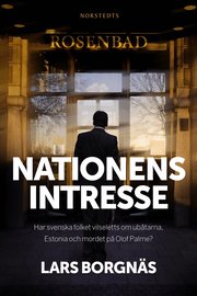 Nationens intresse : har svenska folket vilseletts om ub�tarna, Estonia och mordet p� Olof Palme? (inbunden)