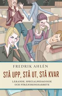 St� upp, st� ut, st� kvar : l�rande, specialpedagogik och f�r�ndringsarbete (kartonnage)