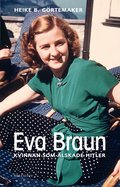 Eva Braun : kvinnan som �lskade Hitler