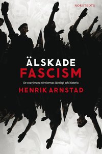 �lskade fascism : de svartbruna r�relsernas ideologi och historia (inbunden)