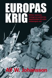Europas krig : milit�rt t�nkande, strategi och politik fr�n Napoleontiden till andra v�rldskrig (h�ftad)