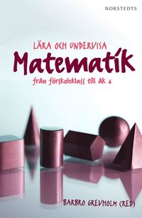 L�ra och undervisa matematik : fr�n f�rskoleklass till �k 6 (h�ftad)