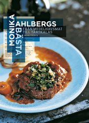 Monika Ahlbergs b�sta : fr�n medelhavsmat till t�rtkalas (inbunden)