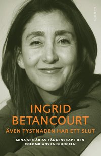 �ven tystnaden har ett slut : mina sex �r av f�ngenskap i den colombianska djungeln (inbunden)