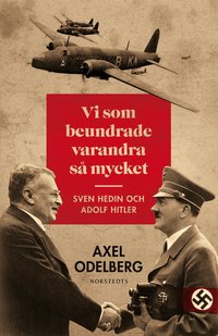 Vi som beundrade varandra s� mycket : Sven Hedin och Adolf Hitler (inbunden)