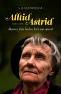 Alltid Astrid : minnen fr�n b�cker, brev och samtal