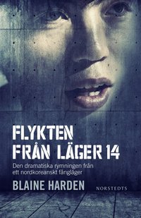 Flykten fr�n L�ger 14 : den dramatiska rymningen fr�n ett nordkoreanskt f�ngl�ger (inbunden)