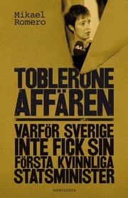 Tobleroneaff�ren : varf�r Sverige inte fick sin f�rsta kvinnliga statsminister (inbunden)