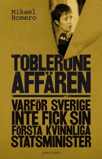 Tobleroneaff�ren : varf�r Sverige inte fick sin f�rsta kvinnliga statsminister (inbunden)