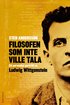 Filosofen som inte ville tala : ett personligt portr�tt av Ludwig Wittgenstein