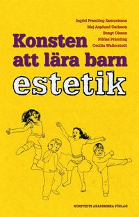 Konsten att l�ra barn estetik - En utvecklingspedagogisk studie av barns kunnande (h�ftad)