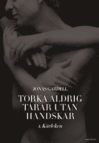 Torka aldrig t�rar utan handskar. 1, K�rleken (inbunden)