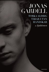 Torka aldrig t�rar utan handskar. 2, Sjukdomen (inbunden)