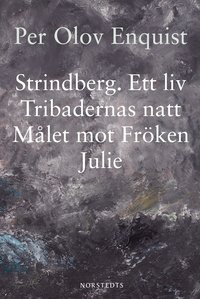 Strindberg : ett liv ; Tribadernas natt ; M�let mot fr�ken Julie (pocket)