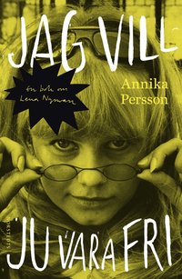 Jag vill ju vara fri : en bok om Lena Nyman (inbunden)