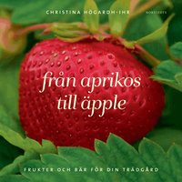 Fr�n aprikos till �pple : frukter och b�r f�r din tr�dg�rd (h�ftad)