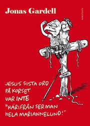 Jesus sista ord p� korset var INTE "H�rifr�n ser man hela Mariannelund!" (inbunden)