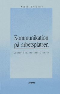 Kommunikation p� arbetsplatsen : chefen, medarbetaren, gruppen (h�ftad)