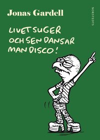 Livet suger och sen dansar man disco! (inbunden)