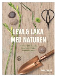 Leva & lka med naturen : projekt fr balans, kreativitet och terhmtning