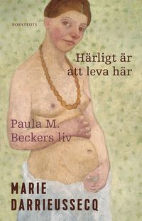 Hrligt r att leva hr : Paula M. Beckers liv