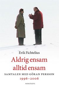 Aldrig ensam, alltid ensam : samtalen med Gran Persson 1996-2006