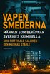 Vapensmederna : mnnen som bevpnar Sveriges kriminella