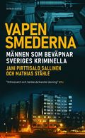 Vapensmederna : mnnen som bevpnar Sveriges kriminella