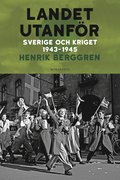 Landet utanfr : Sverige och kriget 1943-1945