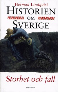 Historien Om Sverige. 4) Storhet Och Fall (inbunden)