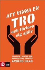 Att vinna en tro och f�rlora sig sj�lv : om livet i sekter och karismatiska grupper (inbunden)