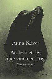 Att leva ett liv, inte vinna ett krig : om acceptans (kartonnage)