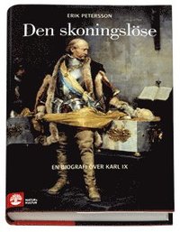 Den skoningsl�se : en biografi �ver Karl IX (inbunden)