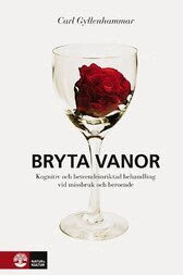 Bryta vanor : kognitiv och beteendeinriktad behadling vid missbruk och beroende (inbunden)