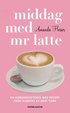 Middag med mr Latte : en k�rlekshistoria med recept fr�n hj�rtat av New York
