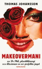 Makeovermani : om Dr Phil, plastkirurgi och illusionen om det perfekta jaget (pocket)