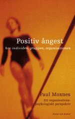 Positiv �ngest : hos individen, gruppen och organisationen : ett organisationspsykologiskt perspektiv (inbunden)