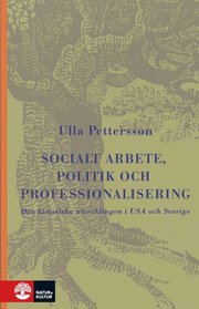 Socialt arbete, politik och professionalisering : Den historiska utveckling (kartonnage)