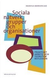 Sociala n�tverk, grupper och organisationer : praktiskt arbete och teoretisk reflexion (kartonnage)