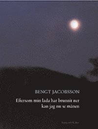 Eftersom Min Lada Har Brunnit Ner Kan Jag Nu Se M�nen (inbunden)